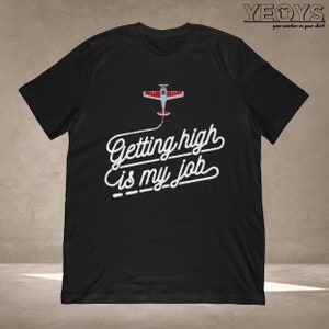 Aviation Shirts - Graphic Tee Gift For Pilot Jokes, Pilot Quotes, Aviation Quotes, Aviation Jokes - Getting High Is My Job Tshirt Unisex