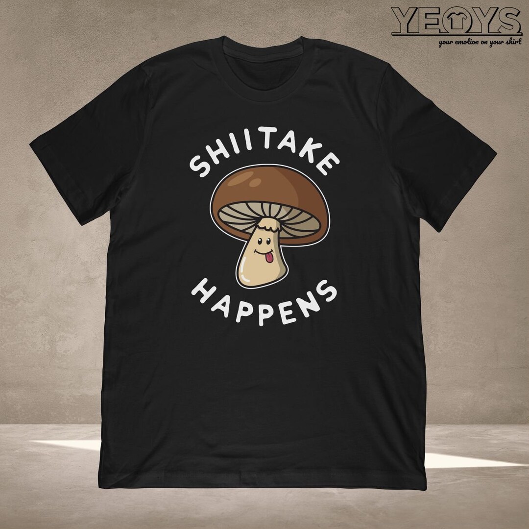 Shiitake Happens Shirt Graphic Tee Gift for Mushroom Hunter Etsy
