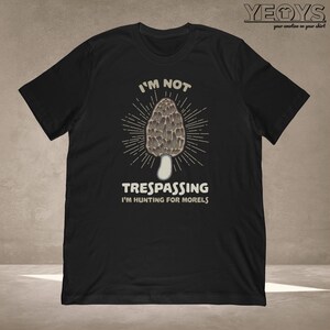 Morel Mushroom Shirt - Unisex TShirt Gift For A Mushroom Hunter, Chef, Cook And Mushroom Hunting Fan - Not Trespassing Hunting For Morels