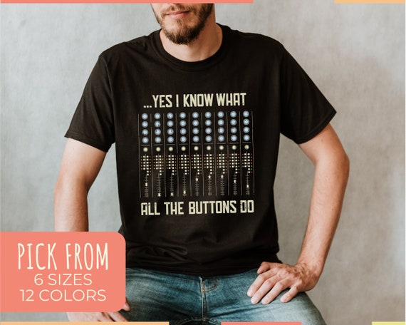 I Know What All The Buttons Do Audio Sound Engineer T-Shirt I Know What All The Buttons Do Audio Sound Engineer T-Shirt