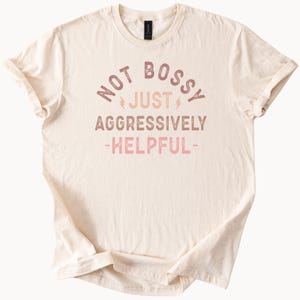 Not Bossy Just Aggressively Helpful TShirt Funny Sarcastic Tee Gift for Her