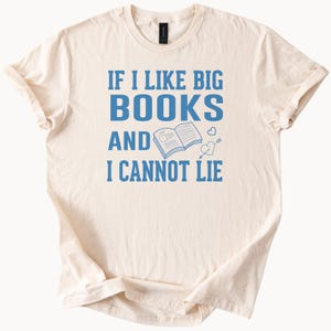 If I Like Big Books And I Cannot Lie Funny Book Lover Graphic T Shirt Reading Tee Gift For Readers Literary Humor Shirt