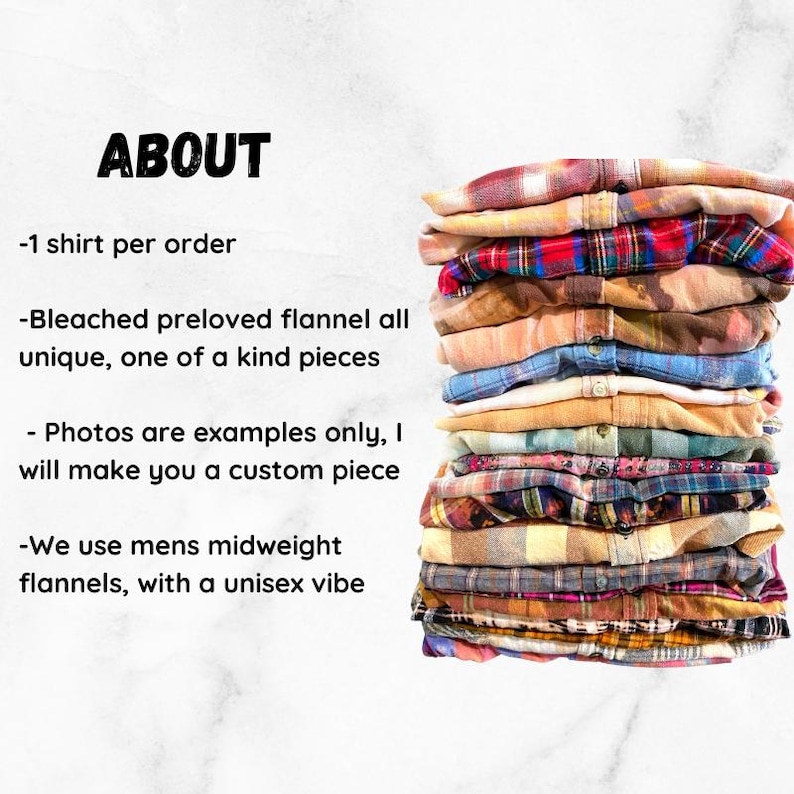 May include: A stack of bleached flannel shirts in various colors and patterns. The text "ABOUT" is at the top of the image. The text below reads: -1 shirt per order -Bleached preloved flannel all unique, one of a kind pieces - Photos are examples only, I will make you a custom piece -We use mens midweight flannels, with a unisex vibe
