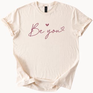 Be You TShirt Inspirierende Grafik T-Shirt Positive Nachricht Shirt Frauen Unisex Kleidung