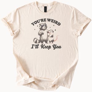 Youre Weird Ill Keep You Raccoon Opossum Funny TShirt