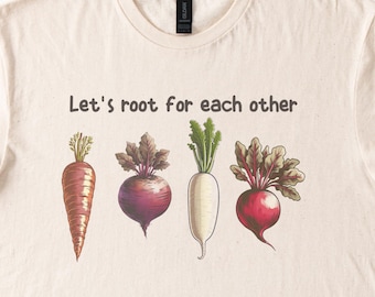 Root Vegetable TShirt Lets Root For Each Other Garden Tee Carrot Beet Radish Shirt