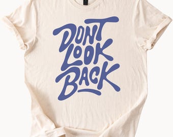 Dont Look Back Graphic Tee Inspirational Shirt Motivation TShirt Positive Message Top