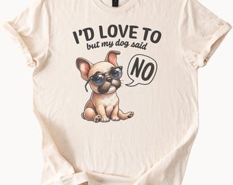 T-Shirt für Französische Bulldoggen-Liebhaber – Lustiges Grafik-T-Shirt: „Ich würde ja gerne, aber mein Hund hat Nein gesagt.“ Süßes Geschenk für Haustierbesitzer mit Tierhumor.