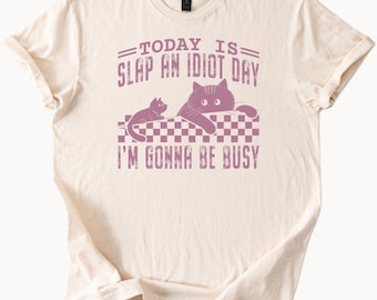 Slap an Idiot Day Funny Cat T Shirt Busy Sarcastic Tee Gift for Cat Lovers