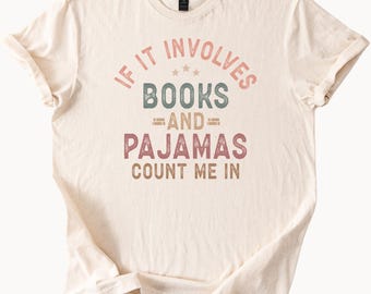 If It Involves Books and Pajamas Count Me In Reading Lover Pajama Shirt Bookworm Gift Cozy Bookish Graphic Tee for Readers