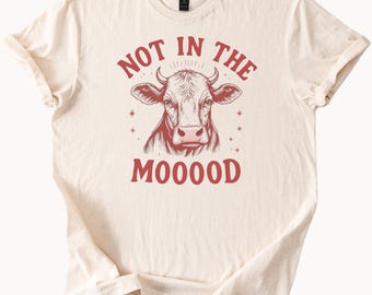 Funny Cow Shirt Not in the Mooood Funny Cow TShirt Cotton Beige Tee Farm Animal Lover Graphic Shirt