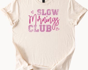 Slow Mornings Club TShirt Relaxed Morning Tee Cozy Weekend Shirt