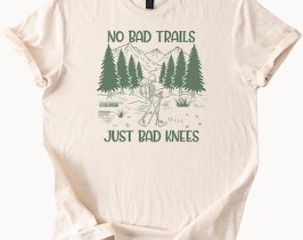 No Bad Trails Just Bad Knees Hiking T Shirt Funny Hiker Tee Outdoor Adventure Shirt