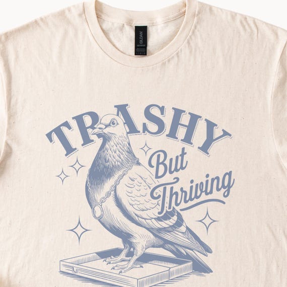 Trashy But Thriving Pigeon T Shirt Funny Bird Lover Tee Quirky Graphic Top