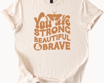 You Are Strong Beautiful Brave Graphic Tee Positive Affirmation Shirt Retro Style Moth Butterfly Empowerment TShirt Inspirational Gift