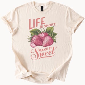 Strawberry Shirt Life is Short Make it Sweet Strawberry T Shirt Cotton Natural Beige Color