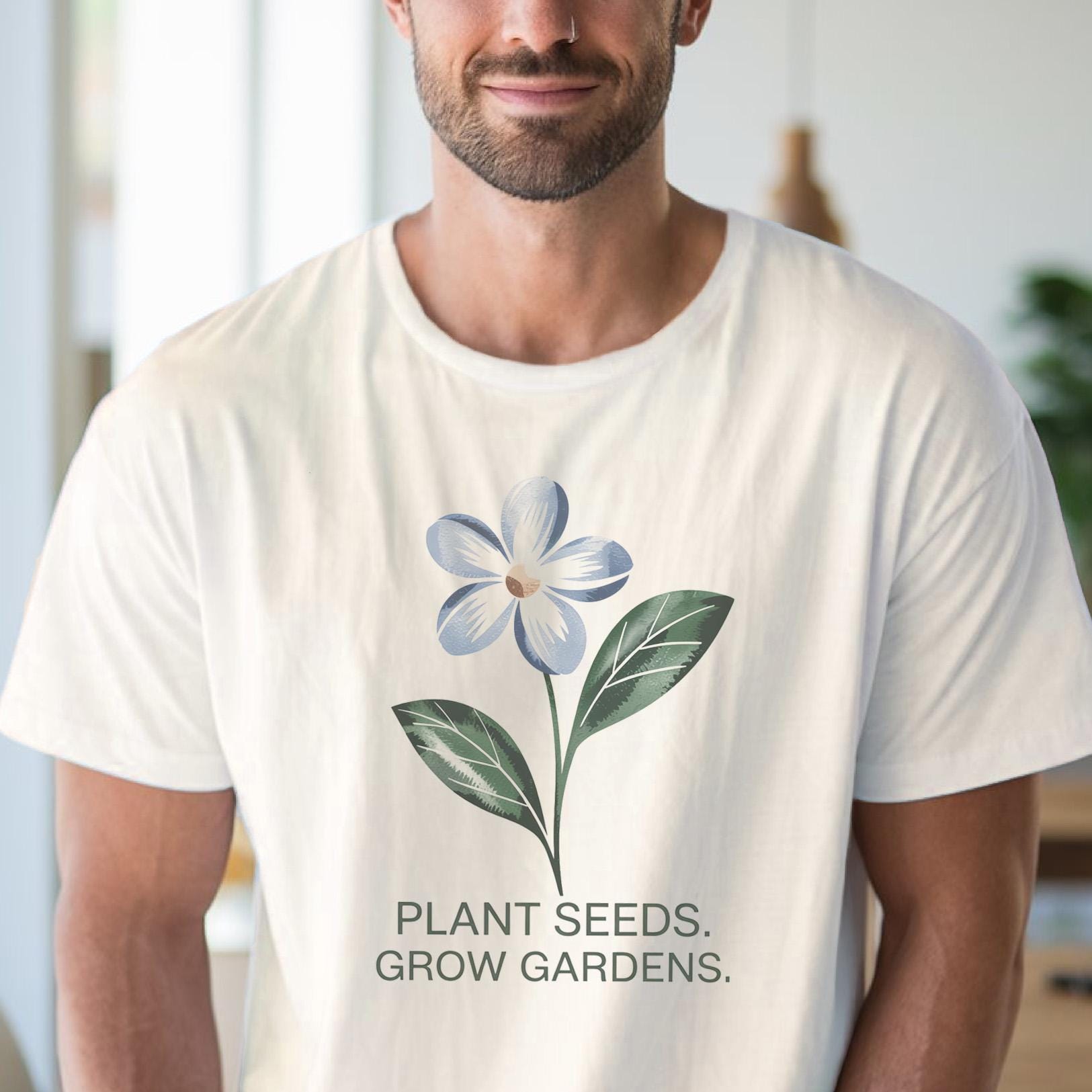 Plant Seeds Grow Gardens TShirt Floral Gardening Tee Gift For Gardener Flower Lover Shirt