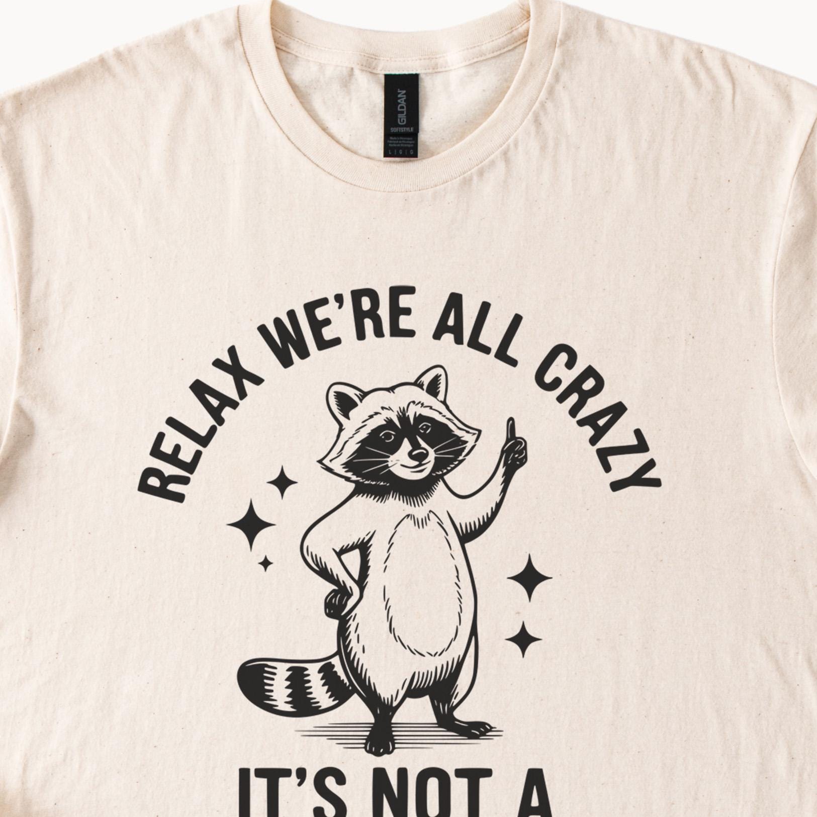Relax We Are All Crazy Shirt Raccoon T Shirt Funny Animal Tee