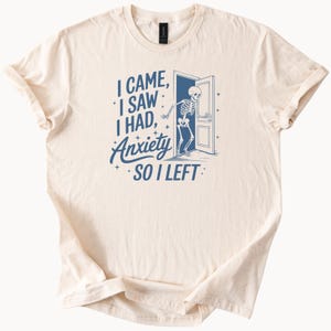 Funny Skeleton Anxiety Shirt I Came I Saw I Had Anxiety So I Left Graphic Tee Mental Health Humor TShirt Unique Gift for Introverts