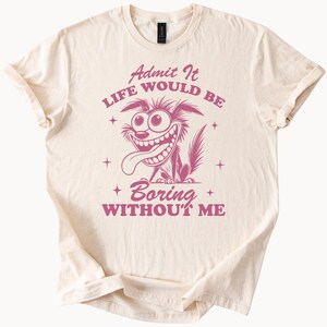 Funny Cartoon Dog Shirt Admit It Life Would Be Boring Without Me Graphic Tee Humor Shirt Cute Animal Character Design Tee