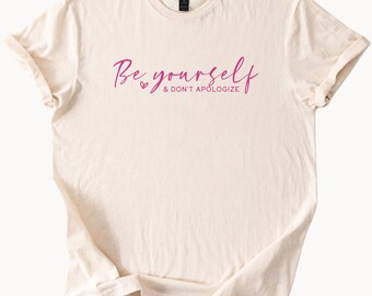 Be Yourself Dont Apologize Motivational Shirt Inspirational Positive Affirmation Tee Self Love Empowerment Quote Graphic TShirt Gift