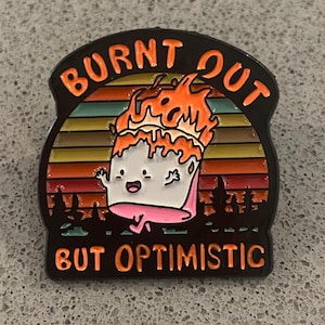 Motivational | fire | burnt out |optimistic | marshmallow | dark humor | enamel pin brooch