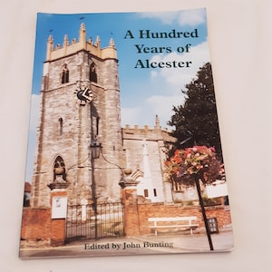 A Hundred Years of Alcester Warwickshire ed by John Bunting 2000 Paperback Book