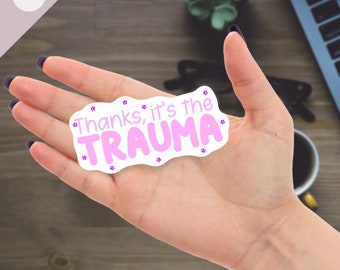 Thanks, It's The Trauma | Vinyl Sticker