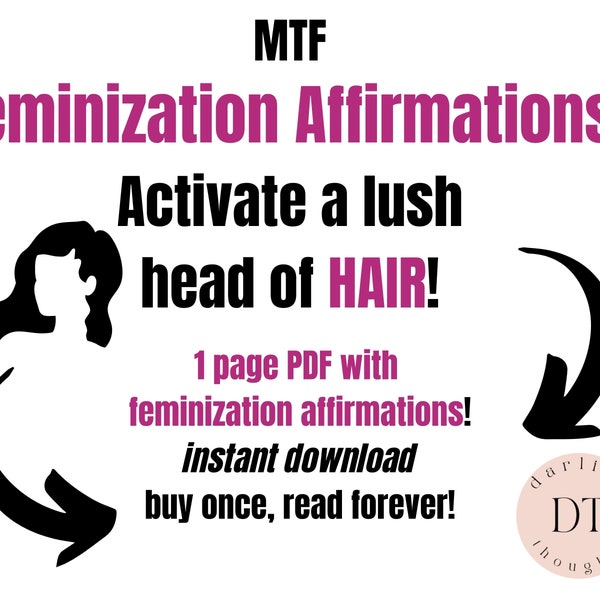 Feminization Affirmations - 1 page PDF MTF activate a lush head of feminine hair.