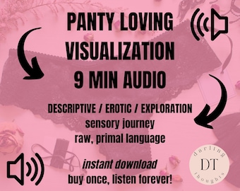 Panty Visualization - 9 min audio digital download - sensual exploratory journey, decadent primal language for panty lovers, strong visuals.