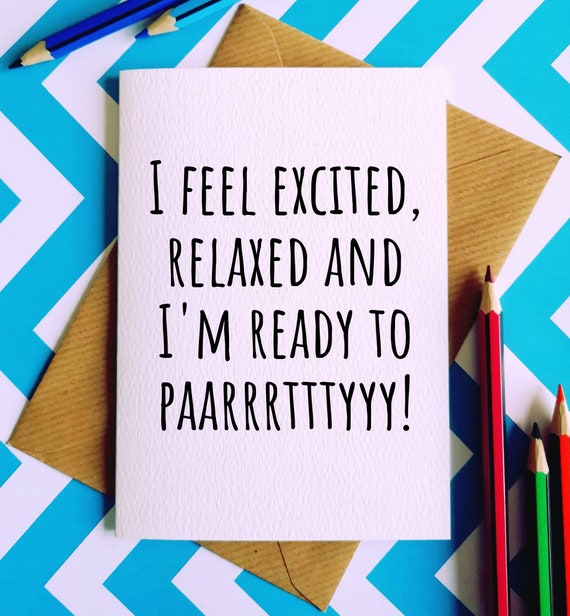 I Feel Excited Relaxed And I M Ready To Party Card Etsy