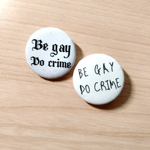 Pride Badge "Be gay. Do crime"