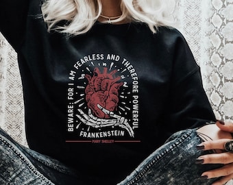 Beware For I Am Fearless Sweatshirt | Frankenstein Shirt | Frankenstein Sweatshirt | Frankenstein Quote | Literary Gift | Literary Clothing