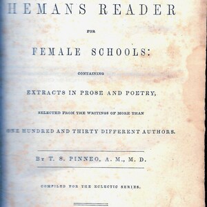 Female Schools Heman&#39;s Reader 1847, by T.S. Pinneo. Antique Reader contains Extracts in Prose & Poetry from 130 Authors. Over 475 Pages
