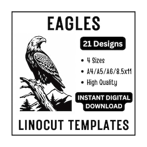 May include: Black and white linocut templates featuring 21 eagle designs. The designs are available in 4 sizes: A4, A5, A6, and 8.5x11 inches.  The text "EAGLES" is at the top of the image, and the text "LINOCUT TEMPLATES" is at the bottom of the image.