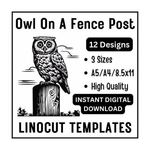 May include: Black and white linocut template design of an owl perched on a fence post. The design includes 12 different variations in 3 sizes: A5, A4, and 8.5x11 inches.  The text "Owl On A Fence Post" and "LINOCUT TEMPLATES" is included in the design.