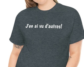 Ich habe andere gesehen! T-Shirt in Französisch, Quebec Ausdrücke, Quebec, Kanada, 100 % Baumwolle, Zitate