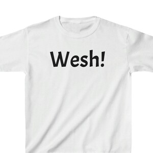 Wesh! Children&#39;s cotton t-shirt with Quebec expressions and fun quotes.
