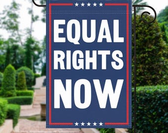 Drapeau de jardin politique Equal Rights Now – 100 % polyester, 30 x 40 cm, décoration d'extérieur résistante aux intempéries
