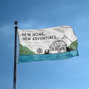 New Home New Adventures House Flag - 100% Polyester, Grommets or Sleeve, Indoor Outdoor