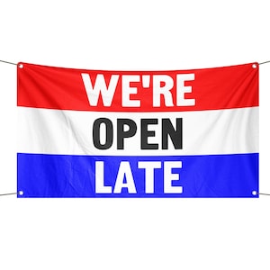 We&#39;re Open Late Banner 3x5 ft - 100% Polyester, Brass Grommets, Indoor Outdoor, Single or Double Sided Banner