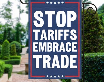 Drapeau de jardin politique Stop Tariffs Embrace Trade – 100 % polyester, 30 x 40 cm, décoration d'extérieur résistante aux intempéries