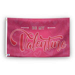 Be My Valentine Flag - 100% Polyester, Grommets or Sleeve, Indoor Outdoor