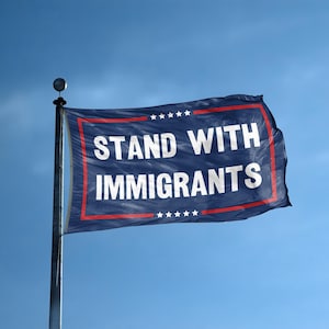 Stand With Immigrants Flag – 12x18 in to 3x5 ft Polyester Banner