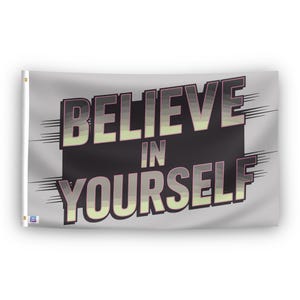Believe In Yourself Flag - 100% Polyester, Grommets or Sleeve, Indoor Outdoor