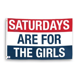 Saturdays Are for the Girls Flag – 12x18 in to 3x5 ft Polyester Banner