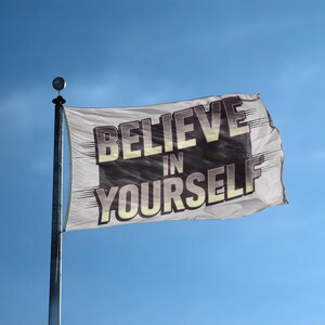 Believe In Yourself Flag 3x5 ft - 100% Polyester, Brass Grommets, Indoor Outdoor, Double or Single Sided Banner