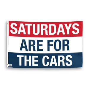 Saturdays Are for the Cars 3x5 ft Flag - 100% Polyester, Grommets, Double Sided