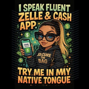 I Speak Fluent Zelle & Cash App PNG | Funny Digital Download for Shirts, Mugs, Tote Bags | Secure the Bag Graphic | Urban Hustler SVG Style