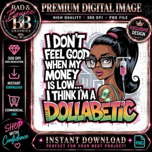 May include: A digital graphic design featuring a person with a high ponytail wearing black-rimmed glasses. The text reads: I DON'T FEEL GOOD WHEN MY MONEY IS LOW... I THINK I'M A DOLLABETIC. A medical IV drip bag is attached to the person's shoulder.